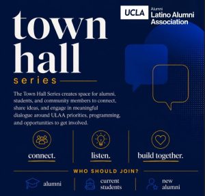 UCLA Latino Alumni Association Recent Bruins Town Hall: Connect, Share & Shape the Future