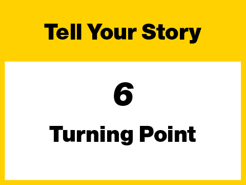 6 - Tell Your Story - Turning Point