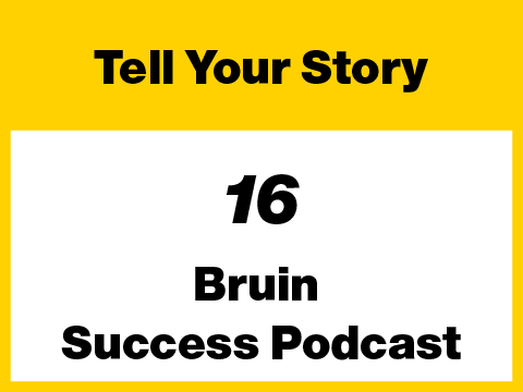 16 - Tell Your Story - Bruin Success Podcast