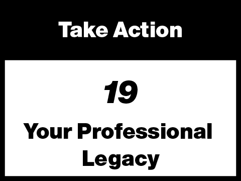 19 - Take Action - Your Professional Legacy